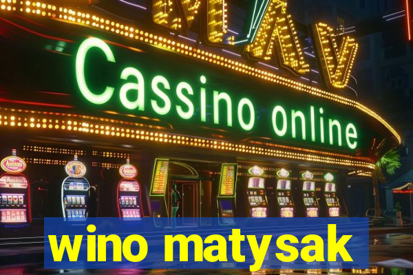 wino matysak