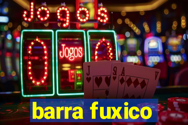 barra fuxico