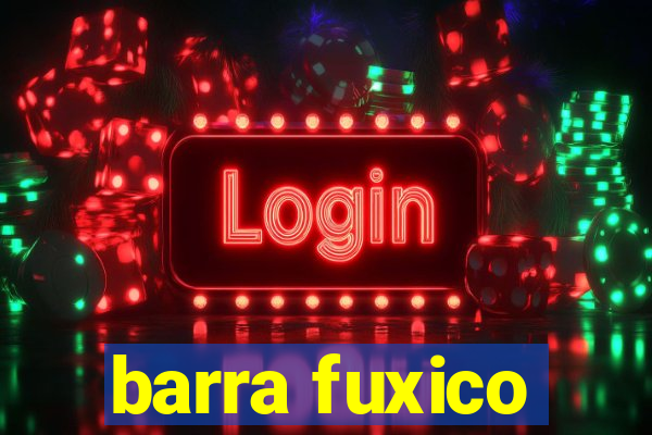 barra fuxico