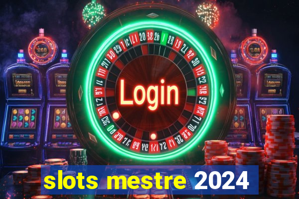 slots mestre 2024