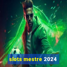 slots mestre 2024