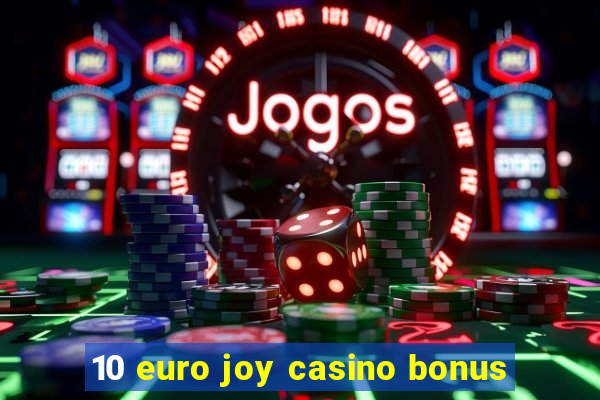 10 euro joy casino bonus