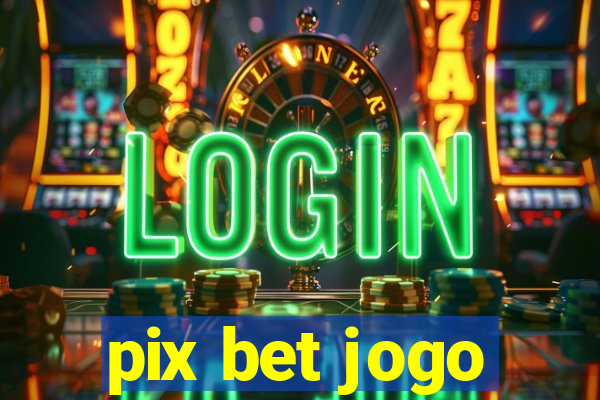 pix bet jogo