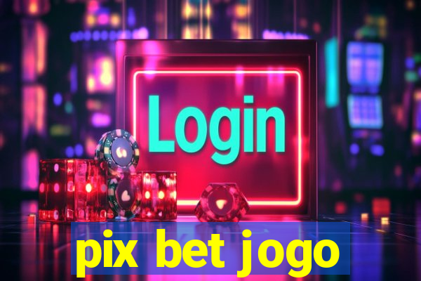 pix bet jogo