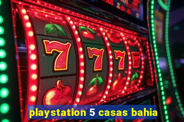 playstation 5 casas bahia