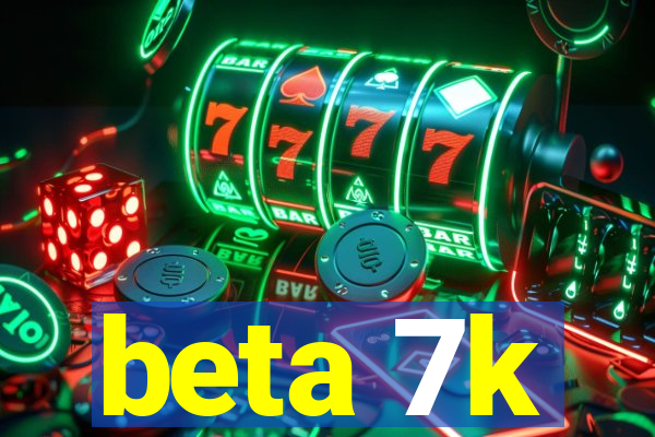 beta 7k