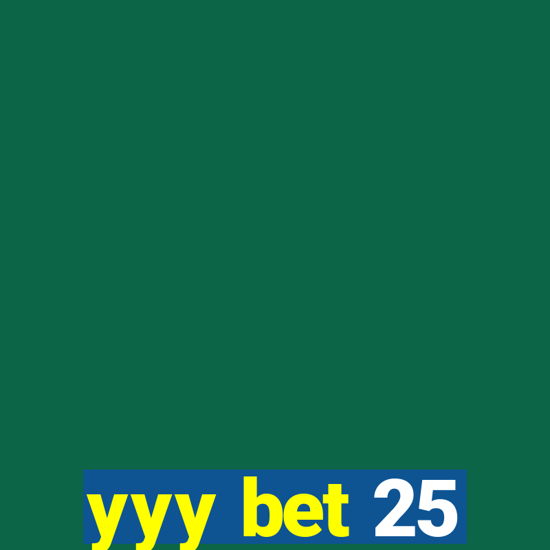 yyy bet 25