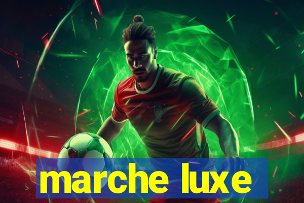 marche luxe