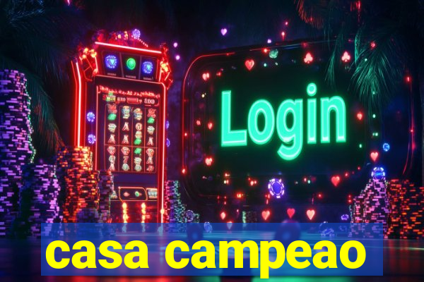 casa campeao