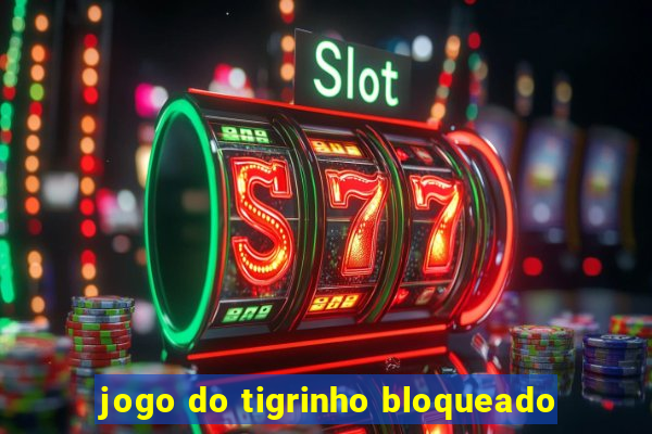 jogo do tigrinho bloqueado