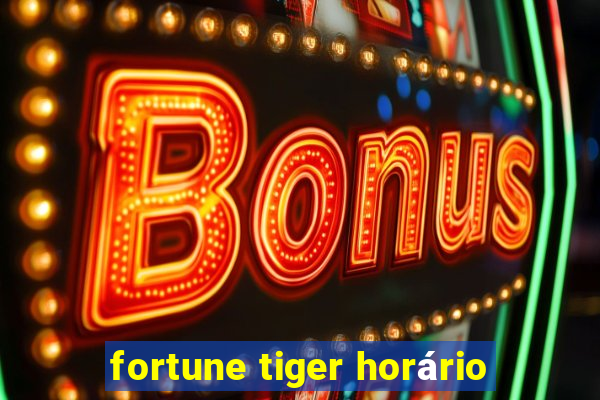 fortune tiger horário