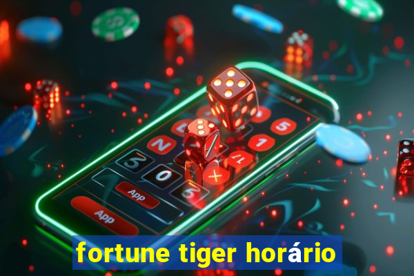 fortune tiger horário