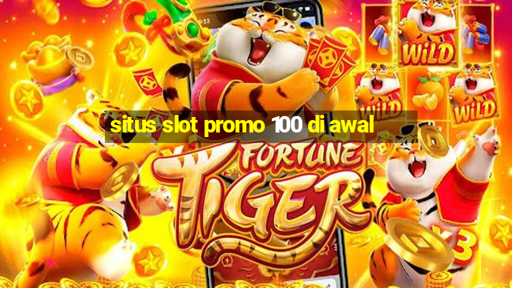 situs slot promo 100 di awal