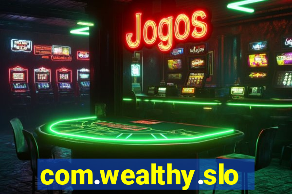 com.wealthy.slots.games.app