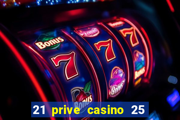 21 prive casino 25 free spins