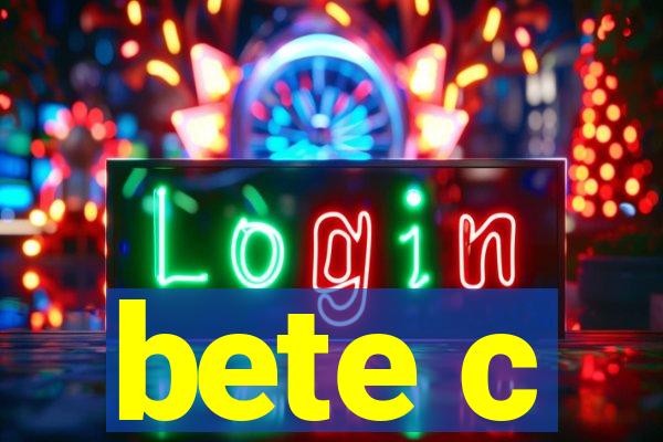 bete c