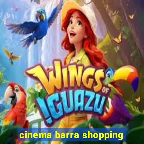 cinema barra shopping