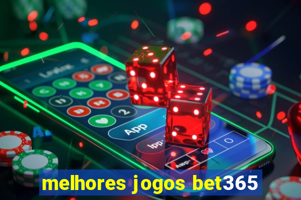 melhores jogos bet365