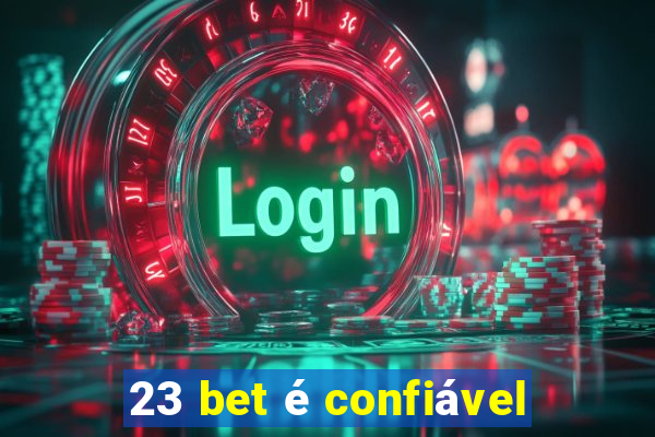 23 bet é confiável