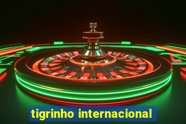 tigrinho internacional