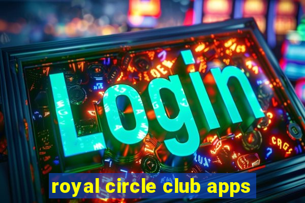 royal circle club apps