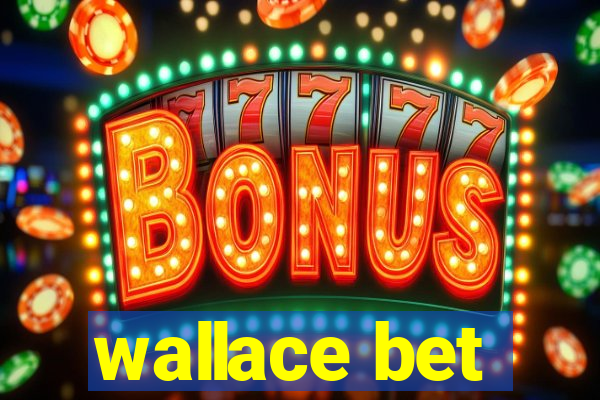 wallace bet