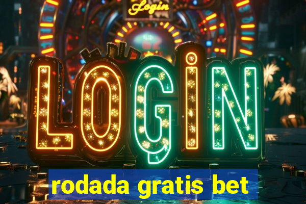 rodada gratis bet