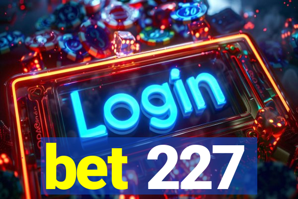 bet 227