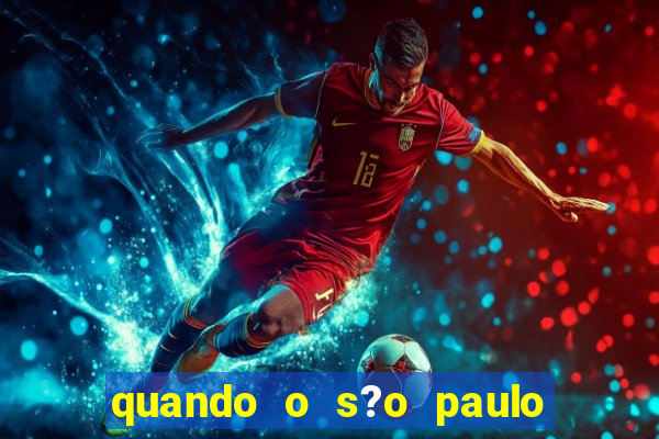 quando o s?o paulo vai jogar