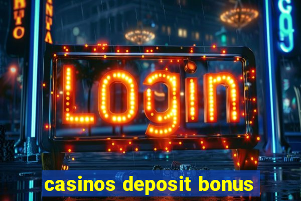 casinos deposit bonus