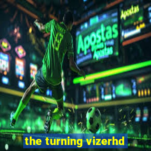 the turning vizerhd