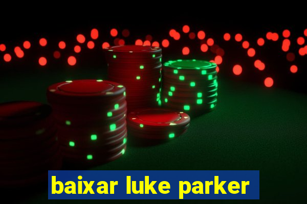 baixar luke parker