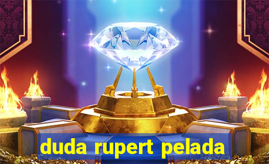 duda rupert pelada