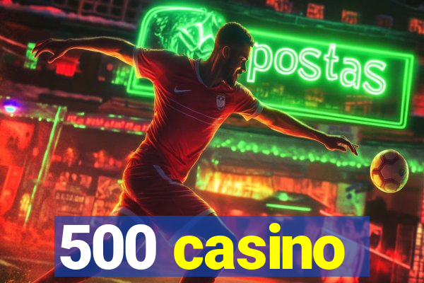 500 casino