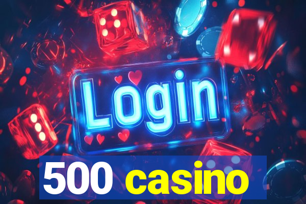 500 casino