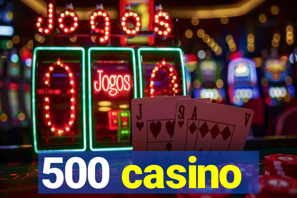 500 casino