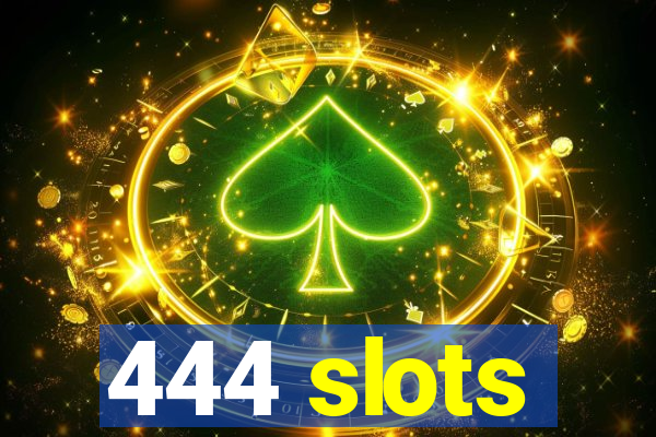 444 slots