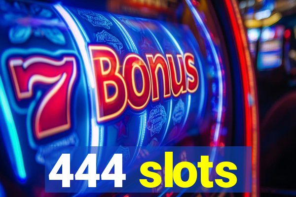 444 slots