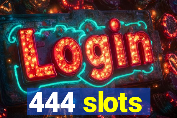 444 slots