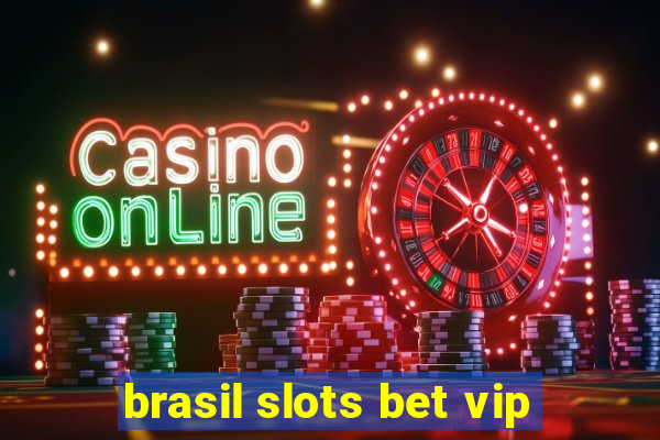 brasil slots bet vip