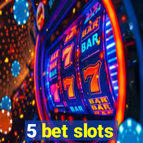 5 bet slots