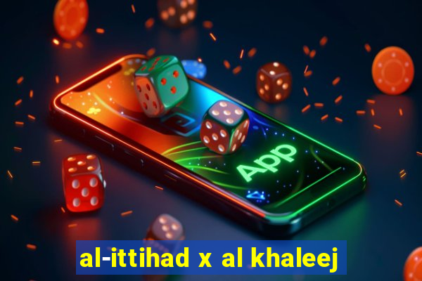 al-ittihad x al khaleej