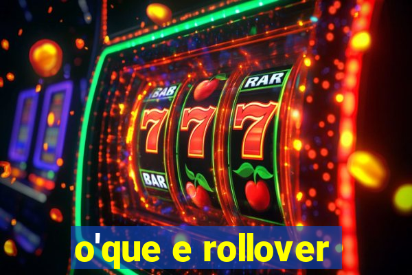 o'que e rollover