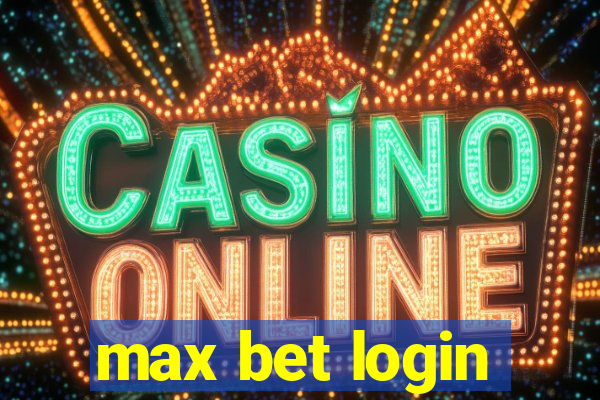 max bet login