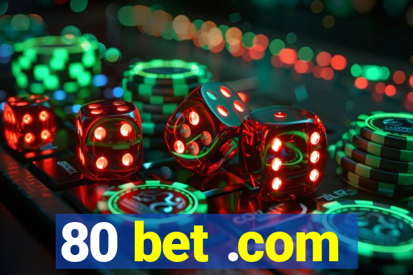 80 bet .com