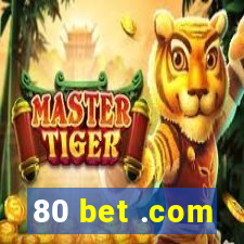 80 bet .com