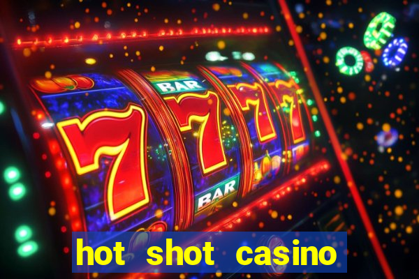 hot shot casino slot games