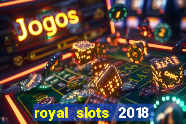 royal slots 2018 pop slot fun