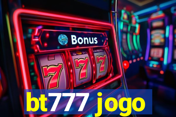 bt777 jogo