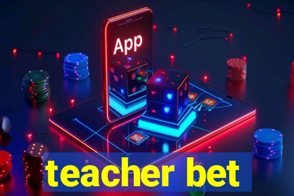 teacher bet